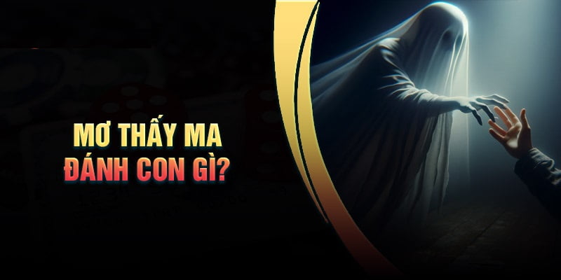Cùng VNXOSO luận giải giấc mơ thấy ma đánh số gì? Cùng VNXOSO luận giải giấc mơ thấy ma đánh số gì?